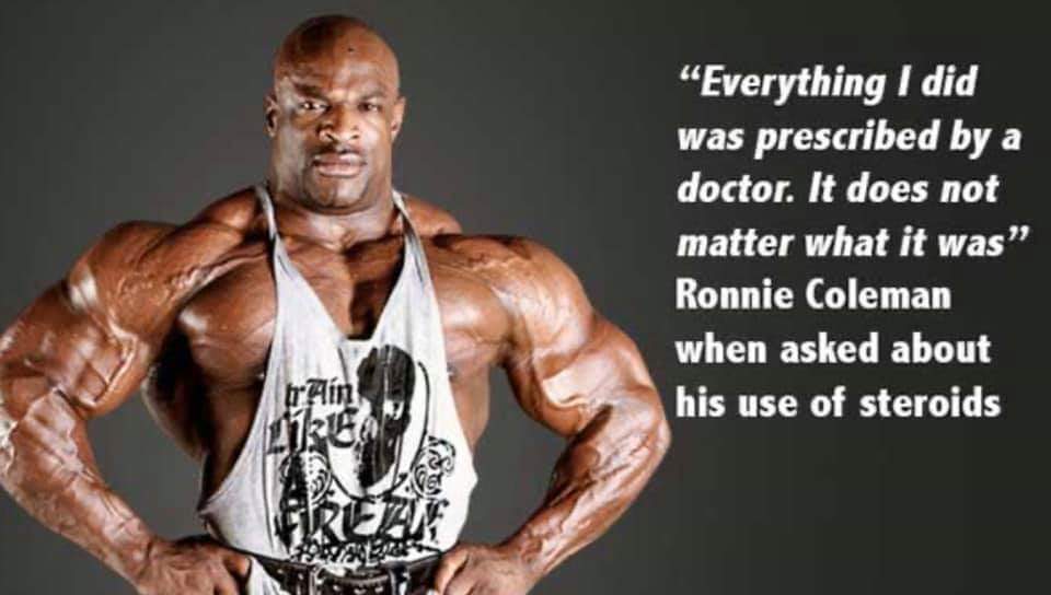 ronnie coleman motivation "everything i didi was prescribed by a doctor. it does not matter what it was"