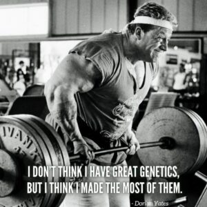 dorian yates motivation "i don't think i have great genetics, but i think i made the most of them. "