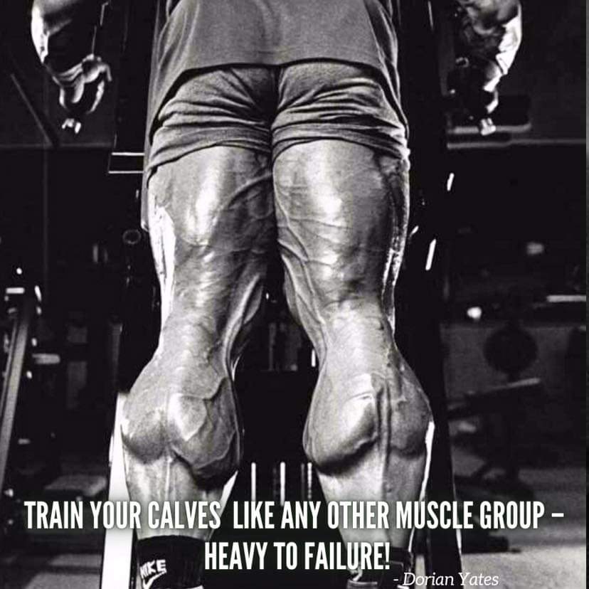 dorian yates motivation "train your calves like any other muscle group heavy to failure!"