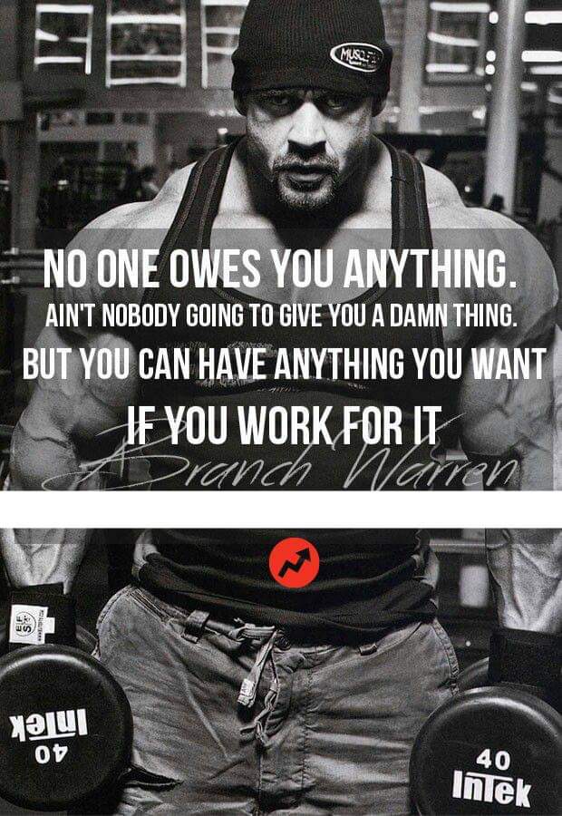 branch warren motivation "no one owes you anything. ain't nobody going to give you a damn thing. but you can have anything you want if you work for it"