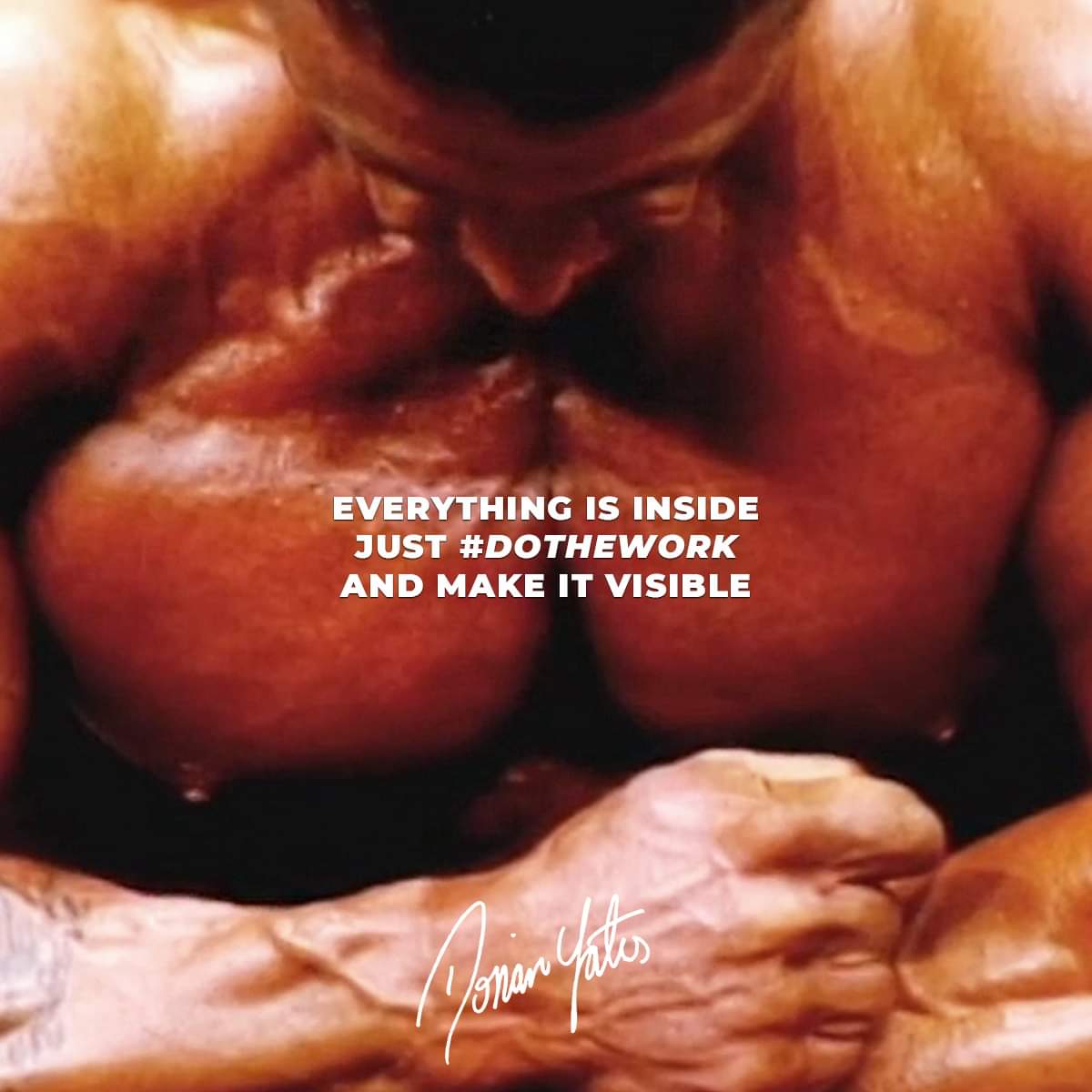dorian yates motivation "everything is inside just do the work and make it visible"